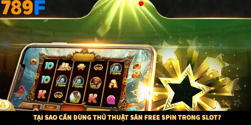 Tại sao cần dùng thủ thuật săn free spin trong slot? Tại sao cần dùng thủ thuật săn free spin trong slot?