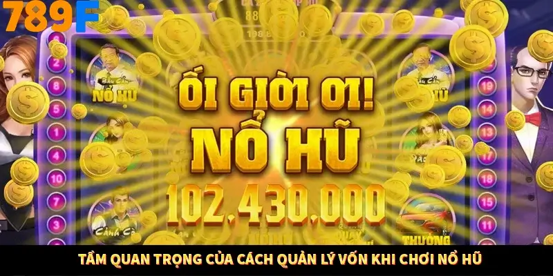 Tầm quan trọng của cách quản lý vốn khi chơi nổ hũ Tầm quan trọng của cách quản lý vốn khi chơi nổ hũ